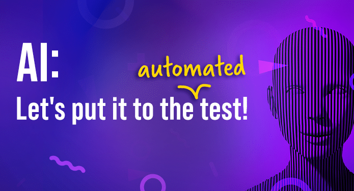 AI: Let’s Put it to the (Automated) Test!