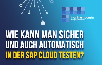 Wie kann man sicher und auch automatisch in der SAP Cloud testen?